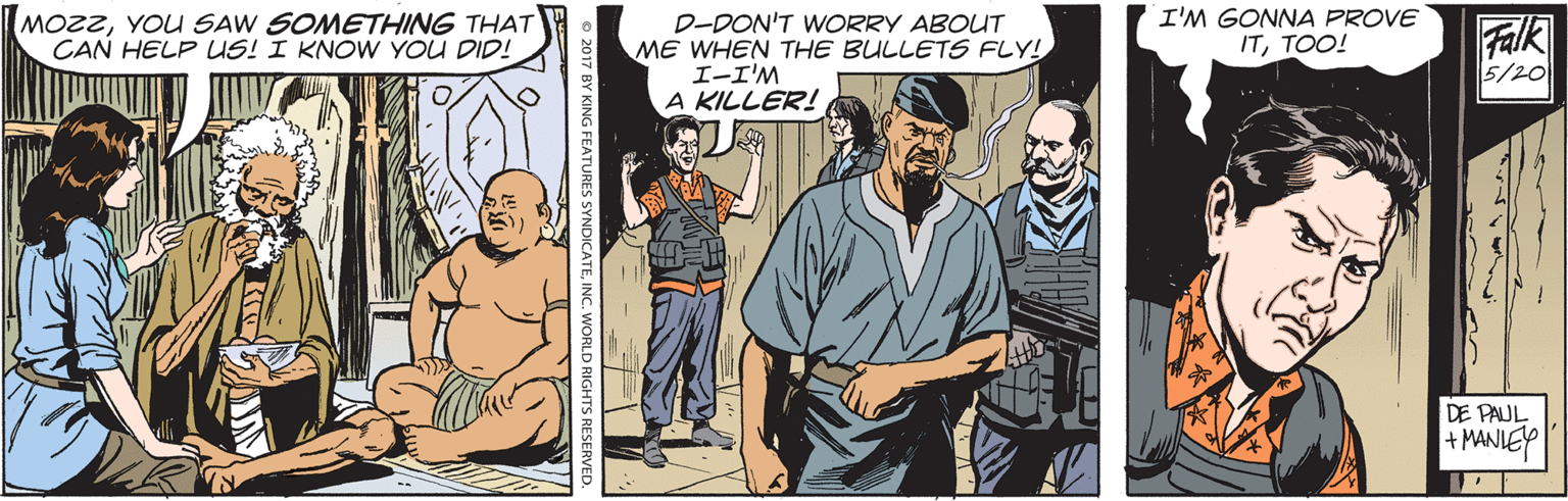 Comics OCR: MOZZYOU SAW SOMETHING THAT CAN HELP US! I KNOW YOU DID! I'M GONNA PROVE ITTOO! D-DON'T WORRY ABOUT ME WHEN THE BULLETS FLY! ??I'M A KILLER! Falk 5/20 DE PAUL + MANIEY MOZZYOU SAW SOMETHING THAT CAN HELP US! I KNOW YOU DID! I'M GONNA PROVE ITTOO! D-DON'T WORRY ABOUT ME WHEN THE BULLETS FLY! ?? I'M A KILLER! Falk 5/20 DE PAUL + MANIEY