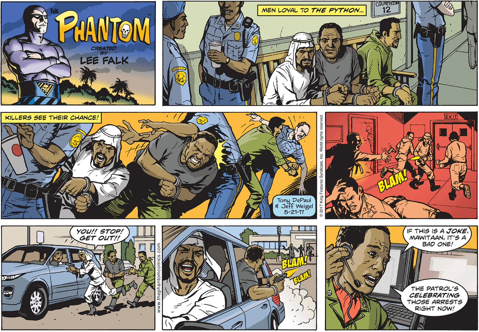 Fictional character OCR: PAANTEM MEN LOYAL TO THE PYTHON... COURIROOM 12 LEE FALK KILLERS SEE THEIR CHANCE! EXIT BLAM! Tony DePaul * Jeff Weigel 5-21-17 YOU!! STOP! GET OUT!! IF THIS IS A JOKE. MAWITAANIT'S A BAD ONE! BUAM! BLAM! THE PATROL'S CELEBRATING THOSE ARRESTS RIGHT NOW! PAANTEM MEN LOYAL TO THE PYTHON... COURIROOM 12 LEE FALK KILLERS SEE THEIR CHANCE! EXIT BLAM! Tony DePaul * Jeff Weigel 5-21-17 YOU!! STOP! GET OUT!! IF THIS IS A JOKE. MAWITAANIT'S A BAD ONE! BUAM! BLAM! THE PATROL'S CELEBRATING THOSE ARRESTS RIGHT NOW!