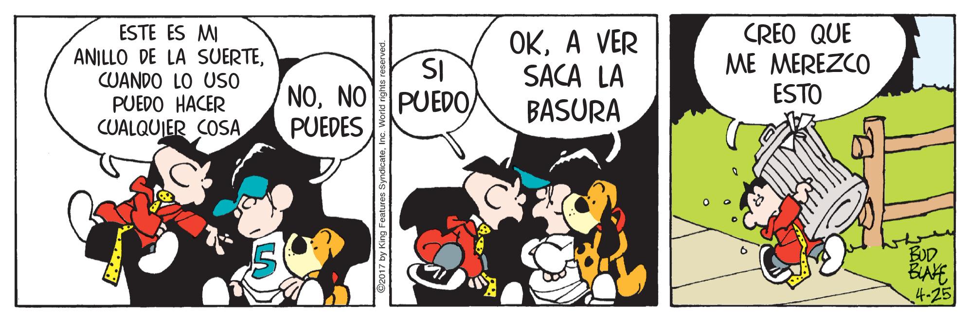 Illustration OCR: ESTE ES MI ANILLO DE LA SUERTECUANDO LO USO PUEDO HACER CUALQUIER COSA SI NONO PUEDO OKA VER SACA LA CREO QUE ME MEREZCO ESTO BASURA PUEDES BUD BAE 4-25 17 by King Features ESTE ES MI ANILLO DE LA SUERTECUANDO LO USO PUEDO HACER CUALQUIER COSA SI NONO PUEDO OKA VER SACA LA CREO QUE ME MEREZCO ESTO BASURA PUEDES BUD BAE 4-25 17 by King Features
