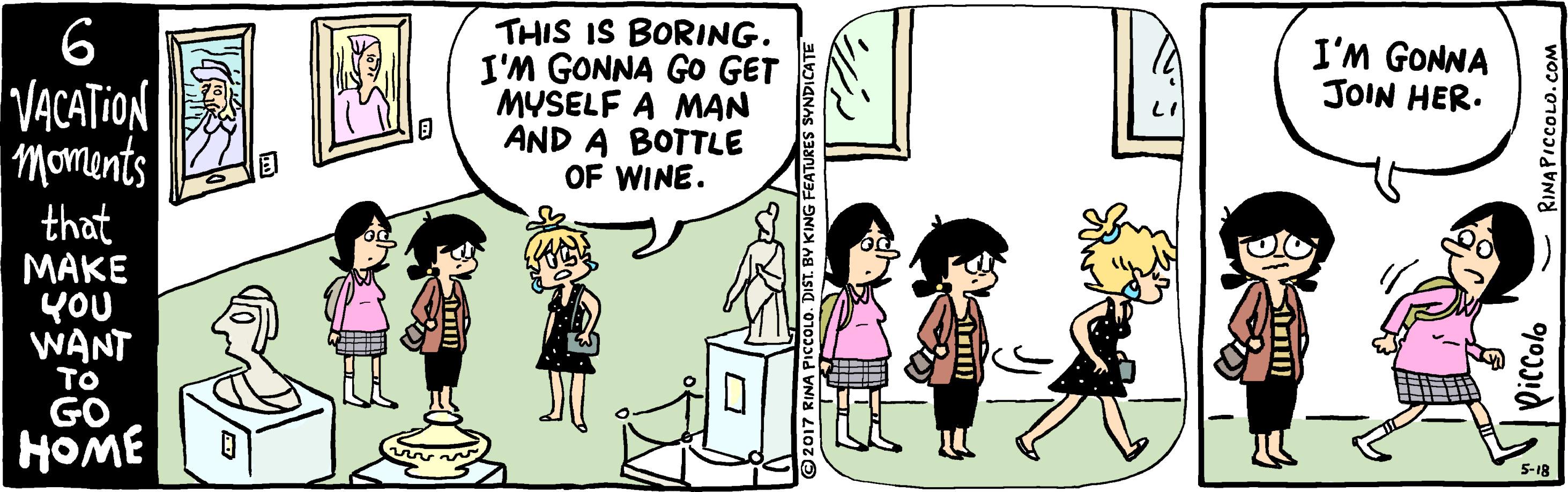 Illustration OCR: THIS IS BORING. I'M GONNA GO GET MYSELF A MAN AND A BOTTLE OF WINE. 6 I'M GONNA JOIN HER. VACATION Moments LI ? that MAKE YOU WANT To GO ? HOME THIS IS BORING. I'M GONNA GO GET MYSELF A MAN AND A BOTTLE OF WINE. 6 I'M GONNA JOIN HER. VACATION Moments LI ? that MAKE YOU WANT To GO ? HOME