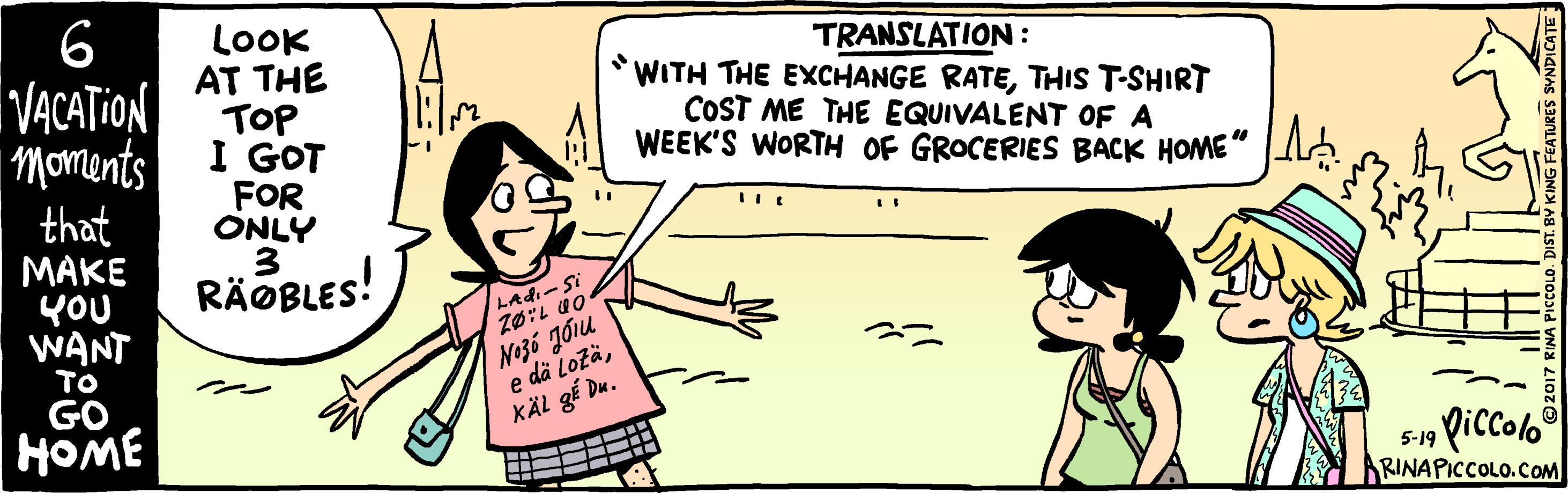 Gesture OCR: 6 VACATION | Moments LOOK AT THE TOP I GOT FOR ONLY TRANSLATION : *WITH THE EXCHANGE RATETHIS T-SHIRT COST ME THE EQUIVALENT OF A WEEK'S WORTH OF GROCERIES BACK HOME" that ??KE YOU WANT RÄOBLES! LAdi-Si No36 Jóu e dä Lozä?? GO KÄL gé Du. HOME Qiccolo® RINAPICCOLO.COM 5-19 6 VACATION | Moments LOOK AT THE TOP I GOT FOR ONLY TRANSLATION : *WITH THE EXCHANGE RATETHIS T-SHIRT COST ME THE EQUIVALENT OF A WEEK'S WORTH OF GROCERIES BACK HOME" that ??KE YOU WANT RÄOBLES! LAdi-Si No36 Jóu e dä Lozä?? GO KÄL gé Du. HOME Qiccolo® RINAPICCOLO.COM 5-19