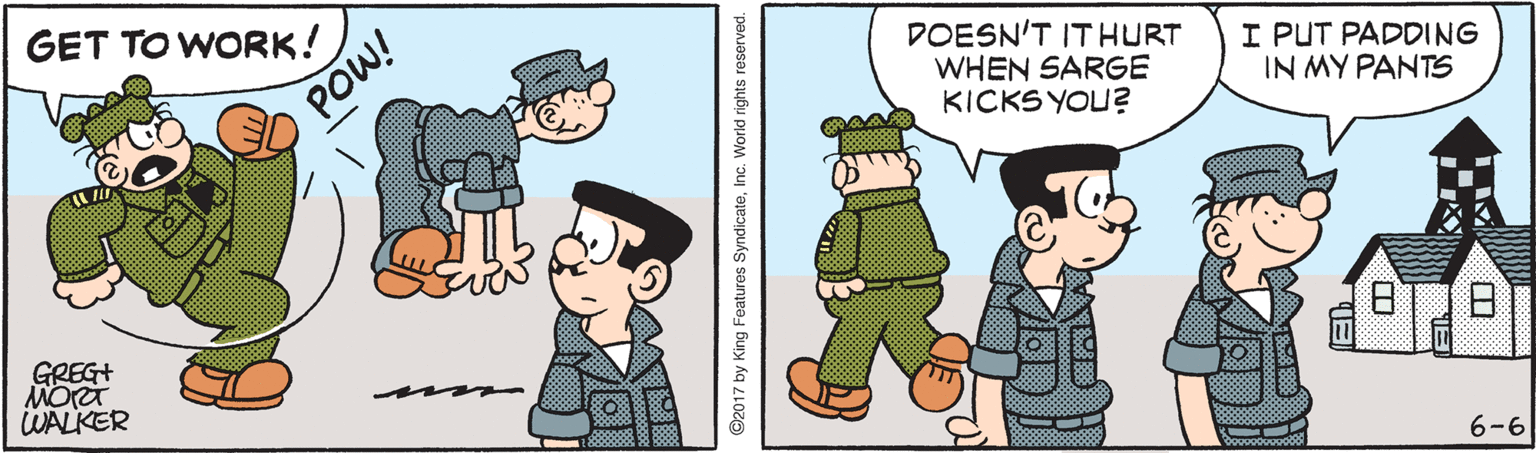 Pleased OCR: GET TO WORK! DOESN'T ITHURT WHEN SARGE KICKS YOU? POW! I PUT PADDING IN MY PANTS GREG+ WALKER 6-6 GET TO WORK! DOESN'T ITHURT WHEN SARGE KICKS YOU? POW! I PUT PADDING IN MY PANTS GREG+ WALKER 6-6