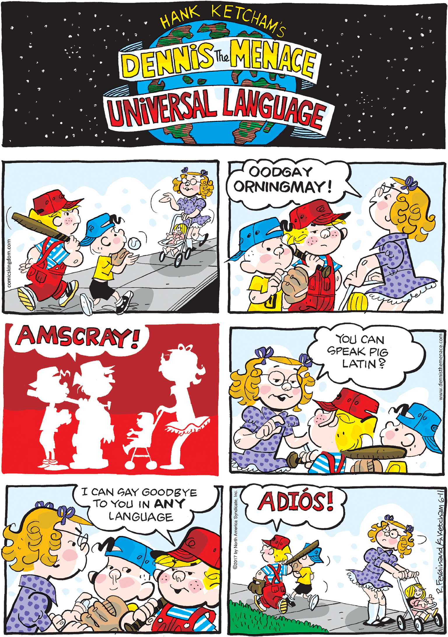 Line OCR: KETCHAM'S HANK DENNISMENACE UNIVERSAL LANGLIAGE The OODGAY ORNINGMAY! (AMSCRAY! YOU CAN SPEAK PIG LATIN? I CAN GAY GOODBYE TO YOU IN ANY LANGUAGE ADIÓS! wwww KETCHAM'S HANK DENNISMENACE UNIVERSAL LANGLIAGE The OODGAY ORNINGMAY! (AMSCRAY! YOU CAN SPEAK PIG LATIN? I CAN GAY GOODBYE TO YOU IN ANY LANGUAGE ADIÓS! wwww