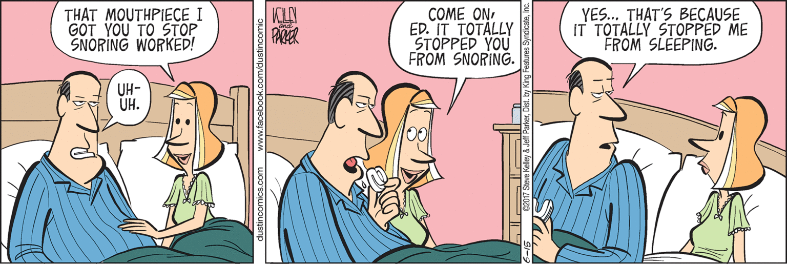 Sharing OCR: THAT MOUTHPIECE I GOT YOU TO STOP SNORING WORKED! COME ON ED. IT TOTALLY STOPPED YOU FROM SNORING. YES. THAT'S BECAUSE IT TOTALLY STOPPED ME FROM SLEEPING. UH- UH. THAT MOUTHPIECE I GOT YOU TO STOP SNORING WORKED! COME ON ED. IT TOTALLY STOPPED YOU FROM SNORING. YES. THAT'S BECAUSE IT TOTALLY STOPPED ME FROM SLEEPING. UH- UH.