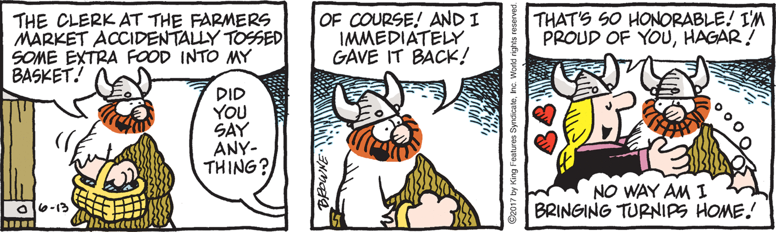 Fiction OCR: THE CLERKAT THE FARMERS MARKET ACCIDENTALLY TOSSED SOME EXTRA FOOD INTO MY BASKET! OF COURSE! AND I IMMEDIATELY. GAVE IT BACK! THAT'S SO HONORABLE! I'M PROUD OF YOUHAGAR ! DID YOU SAY ANY- THING? NO WAY AM I BRINGING TURNIPS HOME. 016-13 THE CLERKAT THE FARMERS MARKET ACCIDENTALLY TOSSED SOME EXTRA FOOD INTO MY BASKET! OF COURSE! AND I IMMEDIATELY. GAVE IT BACK! THAT'S SO HONORABLE! I'M PROUD OF YOUHAGAR ! DID YOU SAY ANY- THING? NO WAY AM I BRINGING TURNIPS HOME. 016-13