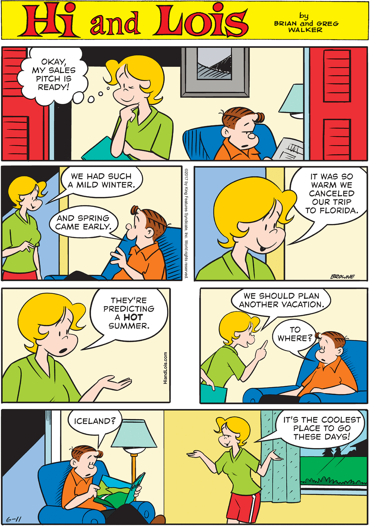 Organ OCR: Hi Lois ????MY SALES PITCH READY! amd by BRIAN and GREG WALKER WE HAD SUCH A MILD WINTER. IT WAS SO WARM WE CANCELED OUR TRIP TO FLORIDA. THEY'RE PREDICTING ? ??T SUMMER. AND SPRING CAME EARLY. BROUNE WE SHOULD PLAN ANOTHER VACATION. IT'S THE COOLEST PLACE TO GO THESE DAYS! ICELAND? ?? WHERE? 6-11 Hi Lois ????MY SALES PITCH READY! amd by BRIAN and GREG WALKER WE HAD SUCH A MILD WINTER. IT WAS SO WARM WE CANCELED OUR TRIP TO FLORIDA. THEY'RE PREDICTING ? ??T SUMMER. AND SPRING CAME EARLY. BROUNE WE SHOULD PLAN ANOTHER VACATION. IT'S THE COOLEST PLACE TO GO THESE DAYS! ICELAND? ?? WHERE? 6-11