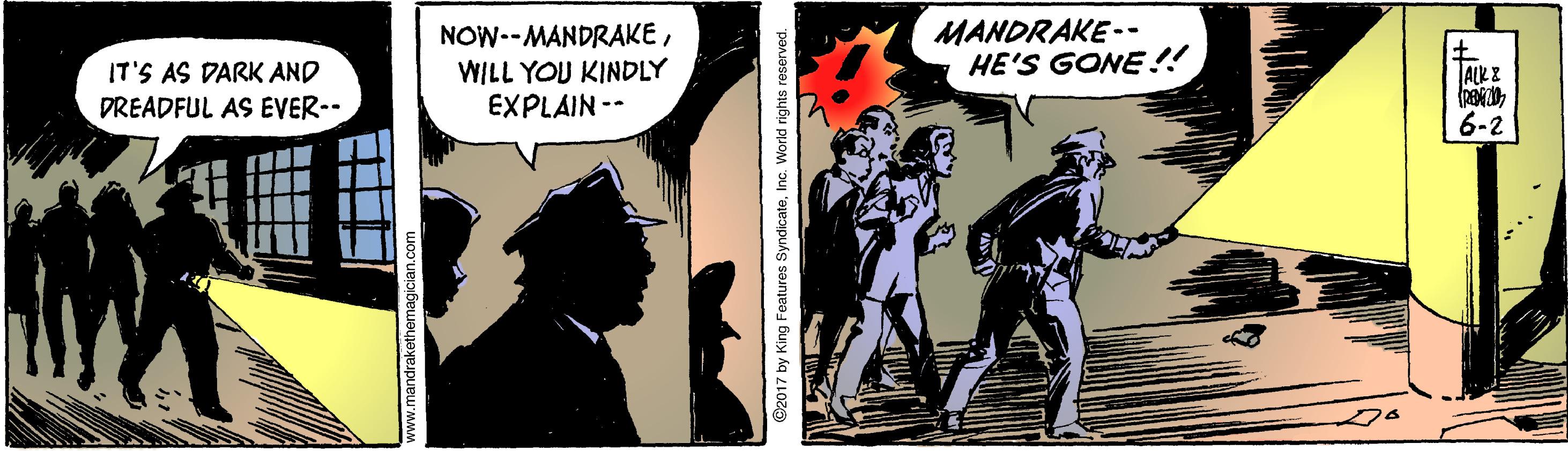 Comics OCR: IT'S AS DARK AND DREADFUL AS EVER-- NOW--MANDRAKEWILL YOU KINDLY EXPLAIN -- MANDRAKE.- HE'S GONE !! ALK Z 6-2 ©2017 by King Features SyndicateInc. World rights reserved. IT'S AS DARK AND DREADFUL AS EVER-- NOW--MANDRAKEWILL YOU KINDLY EXPLAIN -- MANDRAKE.- HE'S GONE !! ALK Z 6-2 ©2017 by King Features SyndicateInc. World rights reserved.