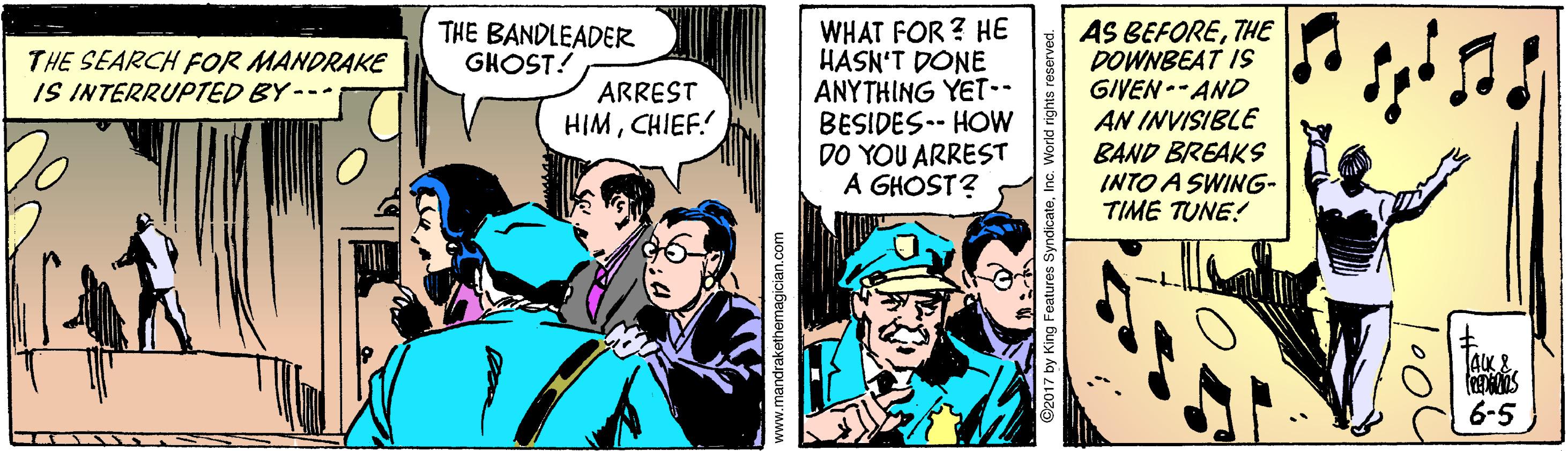 Humour OCR: WHAT FOR ? HE HASN'T DONE ANYTHING YET-- BESIDES.- HOW DO YOU ARREST A GHOST? AS BEFORETHE DOWNBEAT IS GIVEN-- AND AN INVISIBLE BAND BREAKS INTO A SWING- TIME TUNE! THE BANDLEADER GHOST! THE SEARCH FOR MANDRAKE IS INTERRUPTED BY--- ARREST HIMCHIEF! 6-5 ww.mandrakethemagician.com ?” WHAT FOR ? HE HASN'T DONE ANYTHING YET-- BESIDES.- HOW DO YOU ARREST A GHOST? AS BEFORETHE DOWNBEAT IS GIVEN-- AND AN INVISIBLE BAND BREAKS INTO A SWING- TIME TUNE! THE BANDLEADER GHOST! THE SEARCH FOR MANDRAKE IS INTERRUPTED BY--- ARREST HIMCHIEF! 6-5 ww.mandrakethemagician.com ? ”
