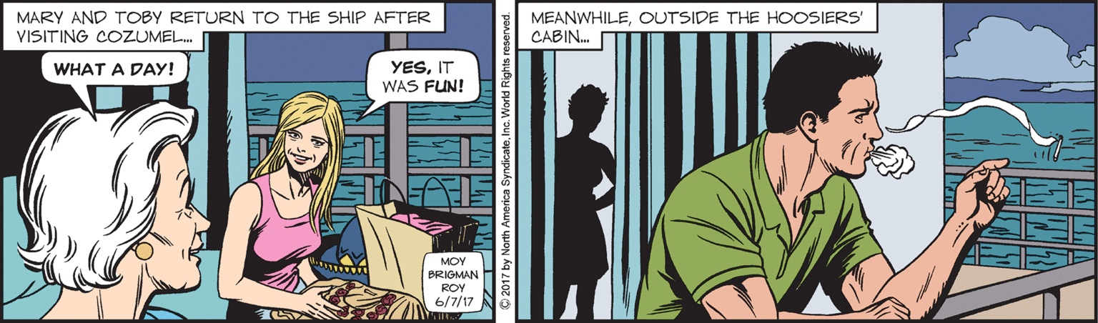 Illustration OCR: MARY AND TOBY RETURN TO THE SHIP AFTER VISITING COZUMEL. MEANWHILEOUTSIDE THE HOOSIERS' CABIN. YESIT WAS FUN! WHAT A DAY! MOY BRIGMAN ROY 6/7/17 MARY AND TOBY RETURN TO THE SHIP AFTER VISITING COZUMEL. MEANWHILEOUTSIDE THE HOOSIERS' CABIN. YESIT WAS FUN! WHAT A DAY! MOY BRIGMAN ROY 6/7/17