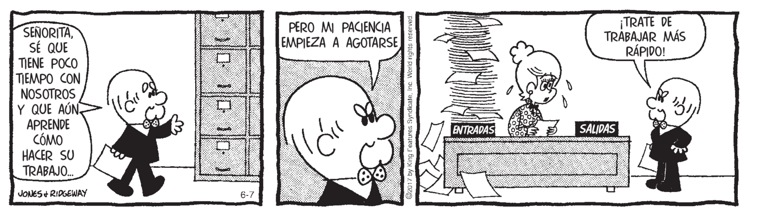 Font OCR: PERO MI PACIENCIA EMPIEZA A AGOTARSE ¡TRATE DE TRÁBAJAR MÁS RÁPIDO! SEÑORITASÉ QUE TIENE POCO TIEMPO CON NOSOTROS Y QUE AÚN. APRENDE CÓMO HACER SU TRABAJO. ENTRADAS SALIDAS VONES RIDGEWAY PERO MI PACIENCIA EMPIEZA A AGOTARSE ¡TRATE DE TRÁBAJAR MÁS RÁPIDO! SEÑORITASÉ QUE TIENE POCO TIEMPO CON NOSOTROS Y QUE AÚN. APRENDE CÓMO HACER SU TRABAJO. ENTRADAS SALIDAS VONES RIDGEWAY