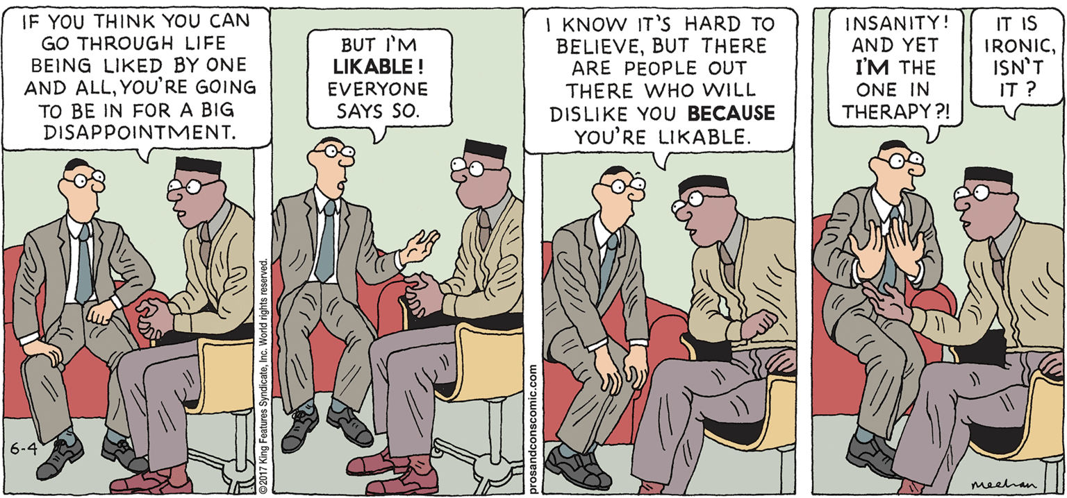 Blazer OCR: PROS & CONS BY KIERAN MEEHAN IF YOU THINK YOU CAN GO THROUGH LIFE BEING LIKED BY ONE AND ALLYOU'RE GOING TO BE IN FOR A BIG DISAPPOINTMENT. I KNOW IT'S HARD TO BELIEVEBUT THERE ARE PEOPLE OUT THERE WHO WILL DISLIKE YOU BECAUSE YOU'RE LIKABLE. INSANITY! AND YET I'M THE IT IS IRONICISN'T IT ? BUT I'M LIKABLE ! EVERYONE SAYS SO. ONE IN THERAPY ?! 6-4 meelhan PROS & CONS BY KIERAN MEEHAN IF YOU THINK YOU CAN GO THROUGH LIFE BEING LIKED BY ONE AND ALLYOU'RE GOING TO BE IN FOR A BIG DISAPPOINTMENT. I KNOW IT'S HARD TO BELIEVEBUT THERE ARE PEOPLE OUT THERE WHO WILL DISLIKE YOU BECAUSE YOU'RE LIKABLE. INSANITY! AND YET I'M THE IT IS IRONICISN'T IT ? BUT I'M LIKABLE ! EVERYONE SAYS SO. ONE IN THERAPY ?! 6-4 meelhan