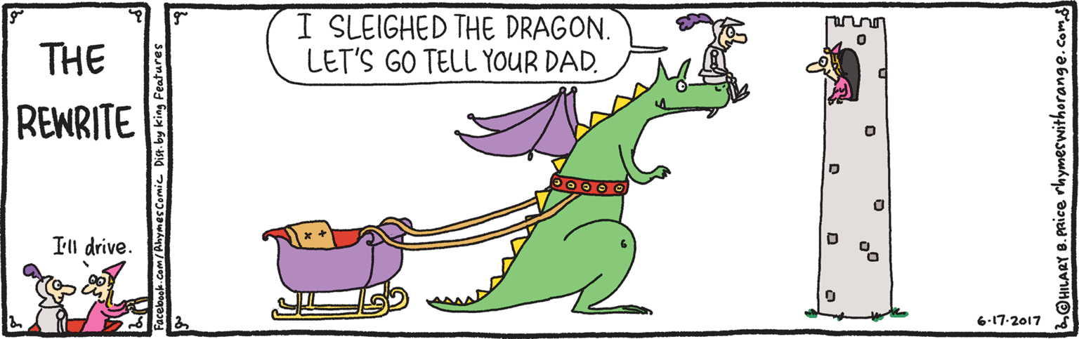 Tail OCR: I SLEIGHED THE DRAGON. LET'S GO TELL YOUR DAD. rarnn THE REWRITE Ill drive. 6-17.2017 OHILARY B.PRICE rhymerwithorange.com I SLEIGHED THE DRAGON. LET'S GO TELL YOUR DAD. rarnn THE REWRITE Ill drive. 6-17.2017 OHILARY B.PRICE rhymerwithorange.com