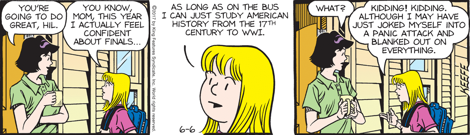 Interaction OCR: YOU KNOWTHIS YEAR I ACTUALLY FEEL CONFIDENT ABOUT FINALS... AS LONG AS ON THE BUS I CAN JUST STUDY AMERICAN HISTORY FROM THE 17TH CENTURY TO wWI. KIDDING! KIDDING. ALTHOUGH I MAY HAVE JUST JOKED MYSELF INTO A PANIC ATTACK AND BLANKED OUT ON EVERYTHING. YOU'RE WHAT? GREATHIL. 6-6 YOU KNOWGOING TO DO) MOMTHIS YEAR I ACTUALLY FEEL CONFIDENT ABOUT FINALS... AS LONG AS ON THE BUS I CAN JUST STUDY AMERICAN HISTORY FROM THE 17TH CENTURY TO wWI. KIDDING! KIDDING. ALTHOUGH I MAY HAVE JUST JOKED MYSELF INTO A PANIC ATTACK AND BLANKED OUT ON EVERYTHING. YOU'RE WHAT? GREATHIL. 6-6