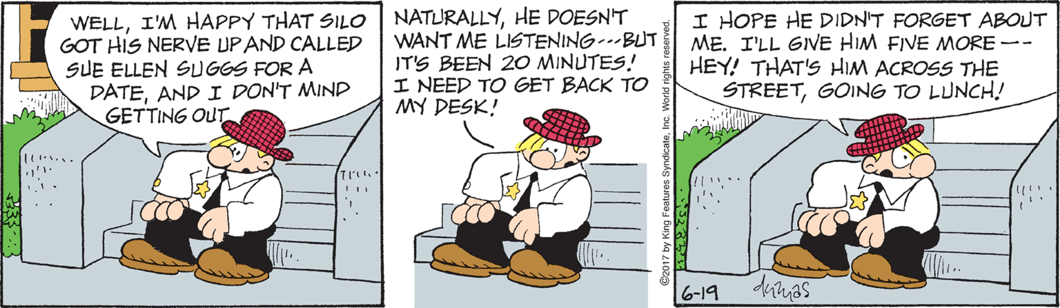 Parallel OCR: WELLI'M HAPPY THAT SILO GOT HIS NERVE UP AND CALLED SUE ELLEN SUGGS FOR A DATEAND I DON'T MIND GETTING OUT NATURALLYHE DOESN'T WANT ME LISTENING-.BUT IT'S BEEN 20 MINUTES.! I NEED TO GET BACK TO MY DESK! I HOPE HE DIDN'T FORGET ABOUT ME. I'LL GIVE HIM FIVE MORE -- HEY! THAT'S HIM ACROSS THE STREETGOING TO LUNCH! 6-19 sem WELLI'M HAPPY THAT SILO GOT HIS NERVE UP AND CALLED SUE ELLEN SUGGS FOR A DATEAND I DON'T MIND GETTING OUT NATURALLYHE DOESN'T WANT ME LISTENING-.BUT IT'S BEEN 20 MINUTES.! I NEED TO GET BACK TO MY DESK! I HOPE HE DIDN'T FORGET ABOUT ME. I'LL GIVE HIM FIVE MORE -- HEY! THAT'S HIM ACROSS THE STREETGOING TO LUNCH! 6-19 sem