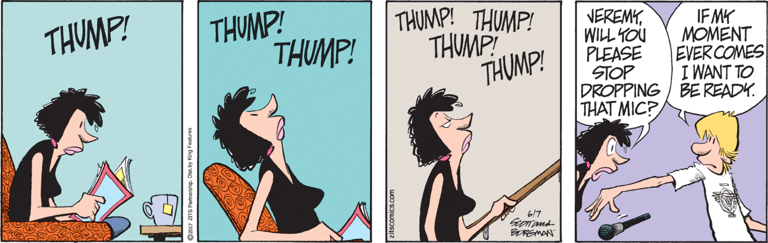 Art OCR: THUMP! THUMP! THUMP! THUMP! THUMP THUMP! THUMP! NEREMYWILL YOU PLEASE STOP DROPPING / BE READY. THAT MIC? IF MY MOMENT EVERCOMES I WANT TO 6/7 BEREMAN itscomics.com THUMP! THUMP! THUMP! THUMP! THUMP THUMP! THUMP! NEREMYWILL YOU PLEASE STOP DROPPING / BE READY. THAT MIC? IF MY MOMENT EVERCOMES I WANT TO 6/7 BEREMAN itscomics.com