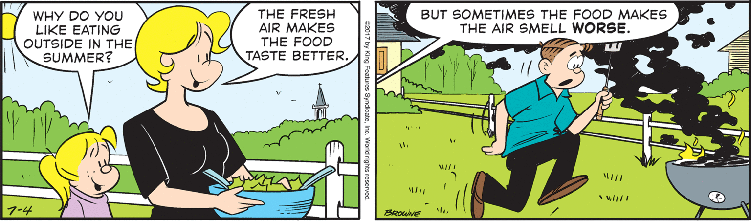 Illustration OCR: THE FRESH AIR MAKES THE FOOD TASTE BETTER. BUT SOMETIMES THE FOOD MAKES THE AIR SMELL WORSE. WHY DO YOU LIKE EATING OUTSIDE IN THE SUMMER? 7-4 BROWNE THE FRESH AIR MAKES THE FOOD TASTE BETTER. BUT SOMETIMES THE FOOD MAKES THE AIR SMELL WORSE. WHY DO YOU LIKE EATING OUTSIDE IN THE SUMMER? 7-4 BROWNE