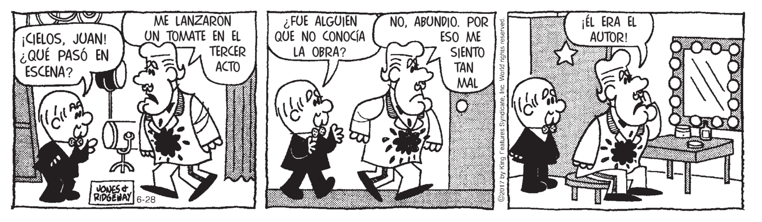 People OCR: ME LANZARON UN TOMATE EN EL TERCER ACTO ¿FUE ALGUIEN QUE NO CONOCIA LA OBRA? NOABUNDIO. POR ESO ME SJENTO TAN MAL ÉL ERA EL AUTOR! ¡CIELOSJUAN! ¿ QUÉ PASÓ EN ESCENA? JONES RIDGENAY6-28 ME LANZARON UN TOMATE EN EL TERCER ACTO ¿FUE ALGUIEN QUE NO CONOCIA LA OBRA? NOABUNDIO. POR ESO ME SJENTO TAN MAL ÉL ERA EL AUTOR! ¡CIELOSJUAN! ¿ QUÉ PASÓ EN ESCENA? JONES RIDGENAY6-28