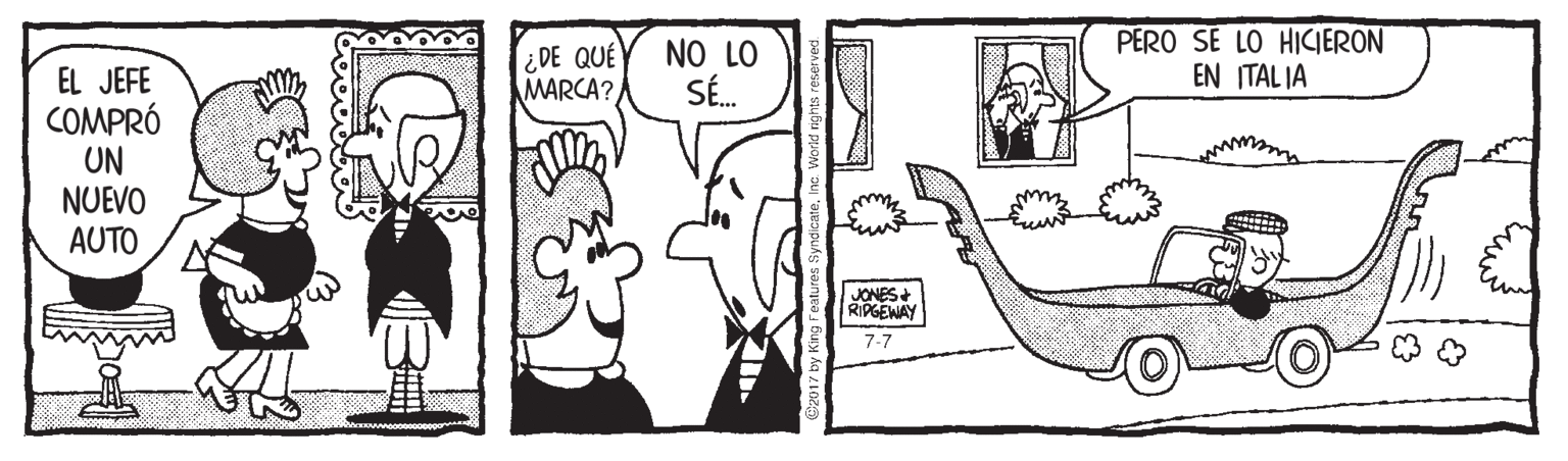 Font OCR: ¿ DE QUÉ MARCA? NO LO SÉ. PERO SE LO HICIERON EN ITAL JA EL JEFE COMPRÓ UN NUEVO AUTO JONES+ RIPGEWAY 7-7 y King reatures Syndic ¿ DE QUÉ MARCA? NO LO SÉ. PERO SE LO HICIERON EN ITAL JA EL JEFE COMPRÓ UN NUEVO AUTO JONES+ RIPGEWAY 7-7 y King reatures Syndic