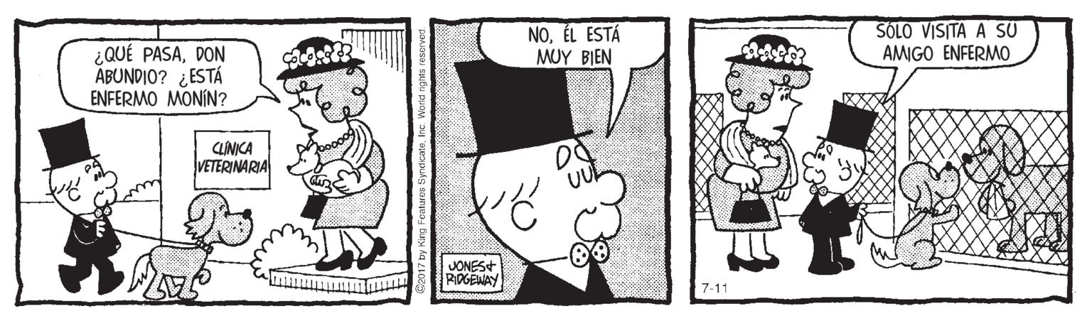 Line OCR: NOÉL ESTÁ MUY BIEN SOLO VISITA A SU AMIGO ENFERMO ¿QUÉ PASADON ABUNDIO? ¿ESTÁ ENFERMO MONIN? CLINICA VETERINARIA JONES+ PIDGEWAY 7-11 NOÉL ESTÁ MUY BIEN SOLO VISITA A SU AMIGO ENFERMO ¿QUÉ PASADON ABUNDIO? ¿ESTÁ ENFERMO MONIN? CLINICA VETERINARIA JONES+ PIDGEWAY 7-11