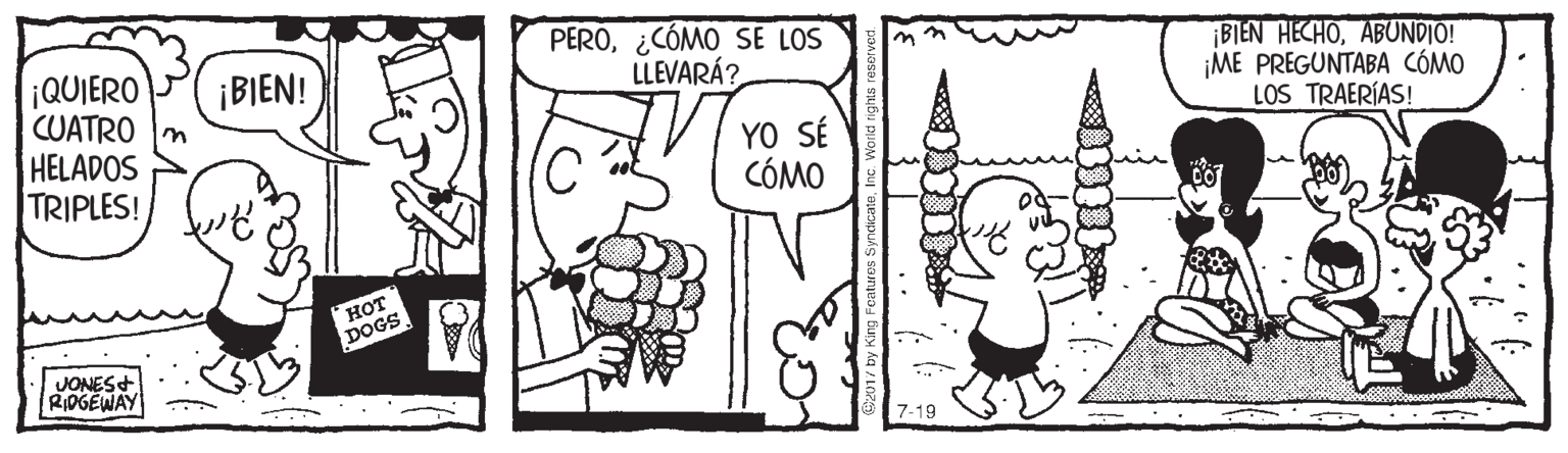 Mammal OCR: PERO¿CÓMO SE LOS LLEVARÁ? ¡QUIERO CUATRO m HELADOS TRIPLES! BIEN HECHOABUNDIO! ¡ME PREGUNTABA CÓMO LOS TRAERÍAS! ¡BIEN! YO SÉ CÓMO ??? DOGS VONES+ RIOGEWAY 7-19 PERO¿CÓMO SE LOS LLEVARÁ? ¡QUIERO CUATRO m HELADOS TRIPLES! BIEN HECHOABUNDIO! ¡ME PREGUNTABA CÓMO LOS TRAERÍAS! ¡BIEN! YO SÉ CÓMO ??? DOGS VONES+ RIOGEWAY 7-19