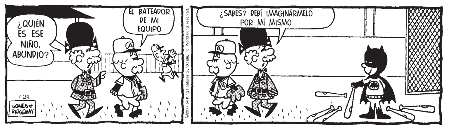 Organism OCR: EL BATEADOR DE M EQUIPO ¿SABES? DEBÍ IMAGINÁRMELO POR MÍ MISMO ¿QUIÉN ES ESE NIÑOABUNDIO? 7-24 JONES+ RIDGENAY C2017 by Kin EL BATEADOR DE M EQUIPO ¿SABES? DEBÍ IMAGINÁRMELO POR MÍ MISMO ¿QUIÉN ES ESE NIÑOABUNDIO? 7-24 JONES+ RIDGENAY C2017 by Kin