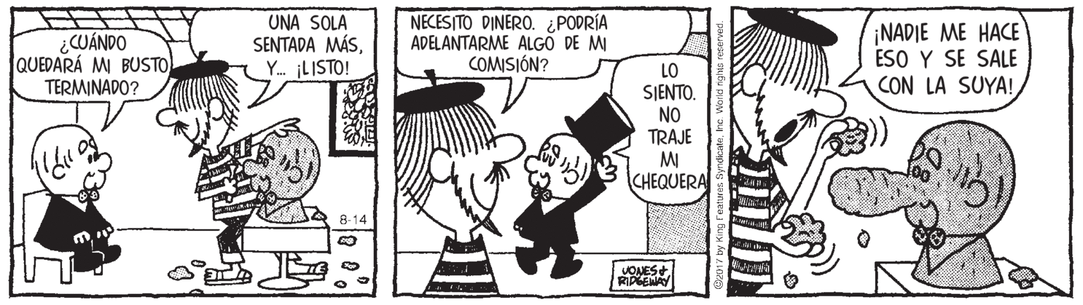 Line OCR: ¿CUÁNDO QUEDARÁ MI BUSTOTERMINADO? UNA SOLA SENTADA MÁSNECESITO DINER0. ¿PODRÍA ADELANTARME ALGO DE MI COMISIÓN? ¡NADIE ME HACE ESO Y SE SALE CON LA SUYA!Y. ¡LISTO! LO SJENTO. NO TRAJE MI CHEQUERA 8-14 VONES RIDGENAY ¿CUÁNDO QUEDARÁ MI BUSTOTERMINADO? UNA SOLA SENTADA MÁSNECESITO DINER0. ¿PODRÍA ADELANTARME ALGO DE MI COMISIÓN? ¡NADIE ME HACE ESO Y SE SALE CON LA SUYA!Y. ¡LISTO! LO SJENTO. NO TRAJE MI CHEQUERA 8-14 VONES RIDGENAY