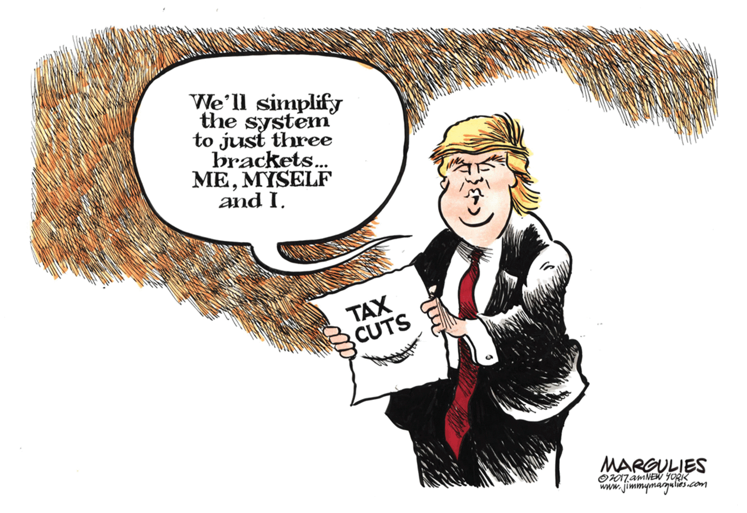 Conversation OCR: We'll simplify the system to just three brackets.. MEMYSELF and I. TAX CUTS MARGULIES O017amNEN YORK www.jimmymargulies.com We'll simplify the system to just three brackets.. MEMYSELF and I. TAX CUTS MARGULIES O017amNEN YORK www.jimmymargulies.com