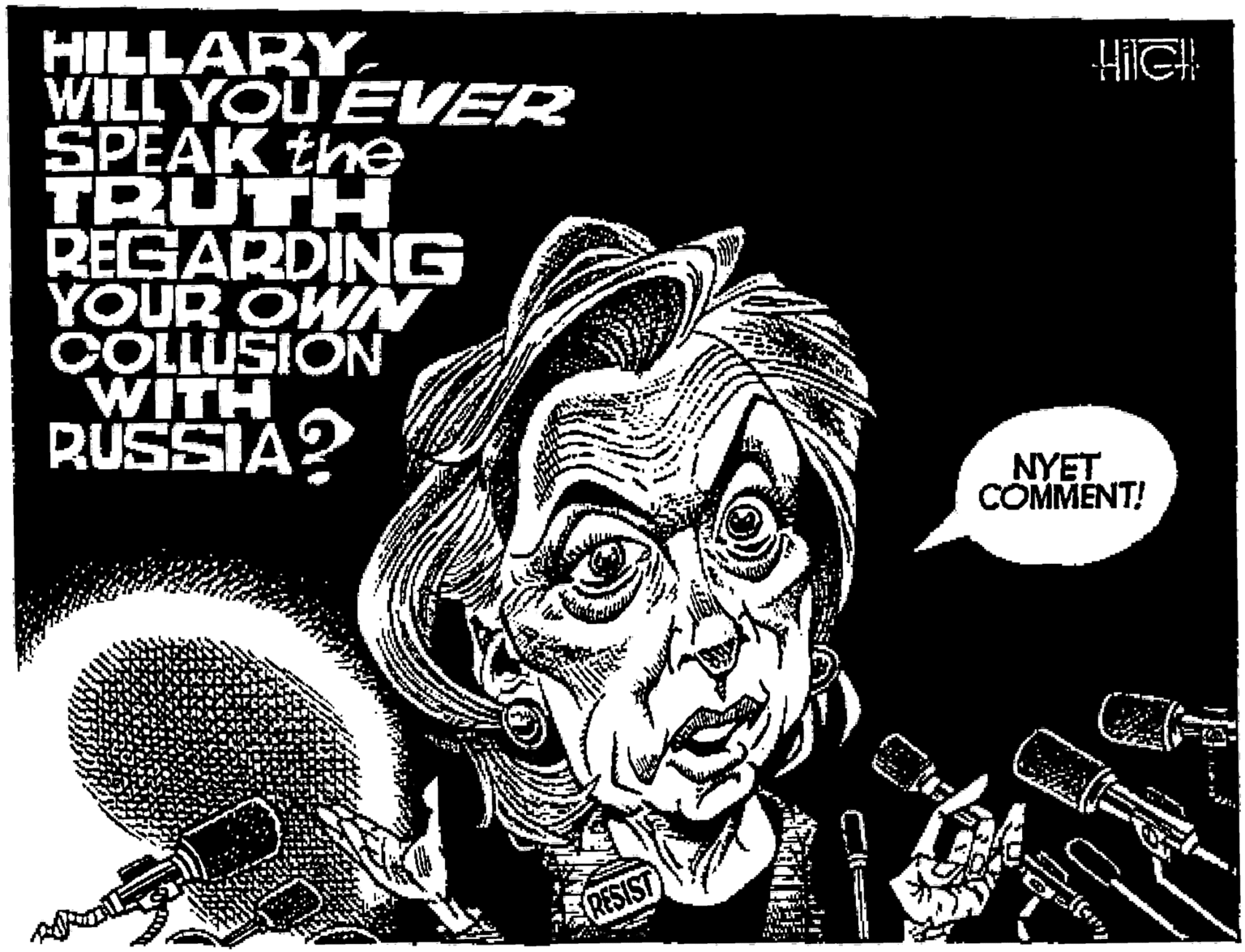 Illustration OCR: HILLARYWILL YOU EVER SPEAK the TRUTH REGARDING YOUR OWAN COLLUSION WITH RUSSIA? HilGH NYET COMMENT! RESIST HILLARYWILL YOU EVER SPEAK the TRUTH REGARDING YOUR OWAN COLLUSION WITH RUSSIA? HilGH NYET COMMENT! RESIST