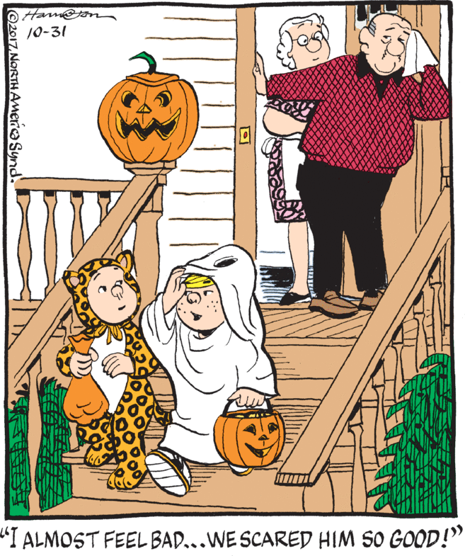 Jack-o'-lantern OCR: Harm@on 10-31 "I ALMOST FEEL BAD...WE SCARED HIM SO GOOD!" @2017.NORTHAmerica Synd. Harm@on 10-31 "I ALMOST FEEL BAD...WE SCARED HIM SO GOOD!" @2017.NORTHAmerica Synd.