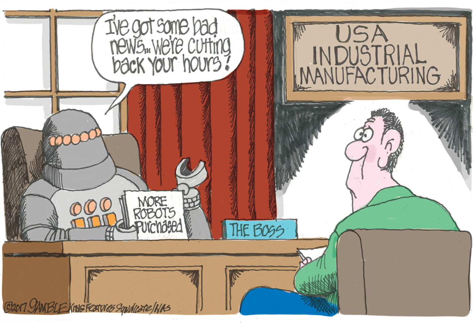 Fiction OCR: Ive got some bad néwa. were cutting back YOur hours? USA INDUSTRIAL MANUFACTURING O00 MORE ROBOTS THE BOSS CapT AMBLE KINGaIG Squdicsteliks Ive got some bad néwa. were cutting back YOur hours? USA INDUSTRIAL MANUFACTURING O00 MORE ROBOTS THE BOSS CapT AMBLE KINGaIG Squdicsteliks