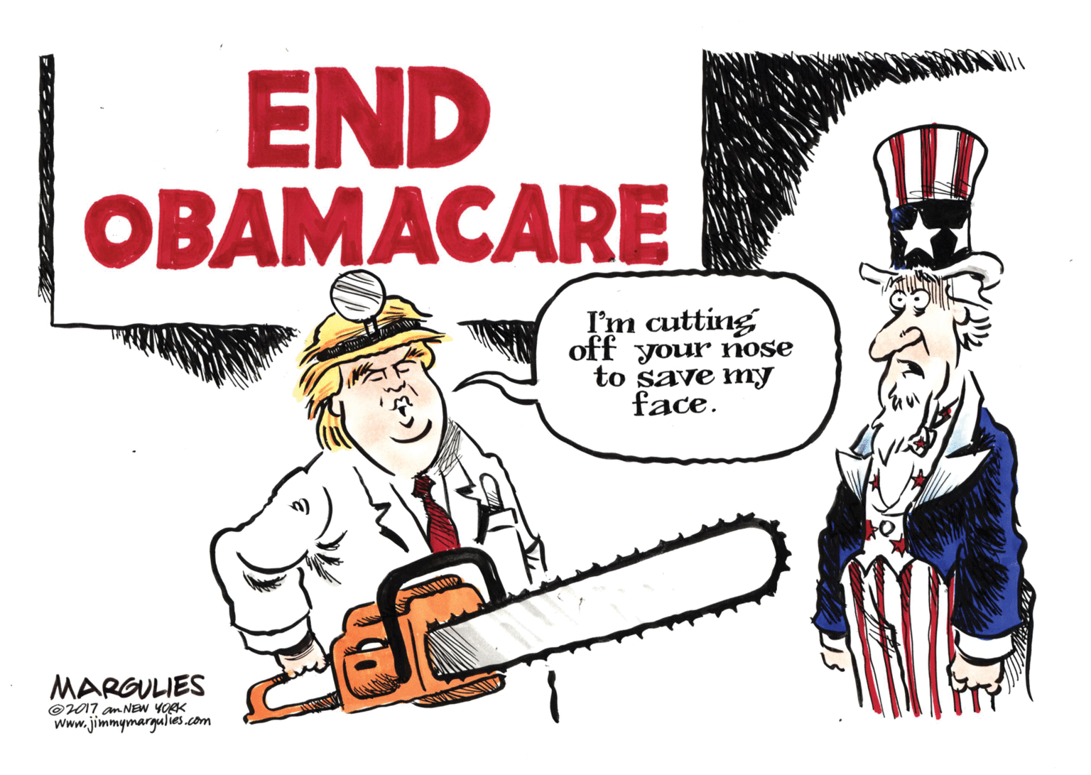 Pleased OCR: END OBAMACARE I'm cutting off your nose to save ny face. MARGULIES O017 am NEW YOAK Www.jimmymargulies.com END OBAMACARE I'm cutting off your nose to save ny face. MARGULIES O017 am NEW YOAK Www.jimmymargulies.com