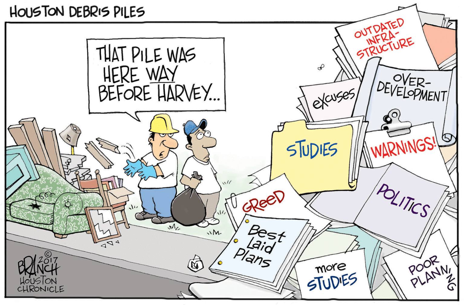 Humour OCR: HOUSTON DEBRIS PILES OUTDATED INFRA- STRUCTURE THAT PILE WAS HERE WAY BEFORE HARVEY. of OVER- DEVELOPMENT excuses/ STUDIES WARNINGS! POLITICS GREED Best Laid Plans M. HOUSTON CHRONICLE more POOR STUDIES PLANNHOUSTON DEBRIS PILES OUTDATED INFRA- STRUCTURE THAT PILE WAS HERE WAY BEFORE HARVEY. of OVER- DEVELOPMENT excuses/ STUDIES WARNINGS! POLITICS GREED Best Laid Plans M. HOUSTON CHRONICLE more POOR STUDIES PLANN