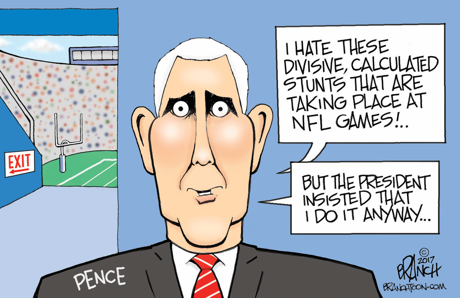 Animation OCR: I HATE THESE DIVISIVECALCULATED STUNTS THAT ARE TAKING PLACE AT NFL GAMES!. EXIT BUT THE PRESIDENT INSISTED THAT I DO IT ANYWAY.. 2017 PENCE BRANATOON.COM I HATE THESE DIVISIVECALCULATED STUNTS THAT ARE TAKING PLACE AT NFL GAMES!. EXIT BUT THE PRESIDENT INSISTED THAT I DO IT ANYWAY.. 2017 PENCE BRANATOON.COM