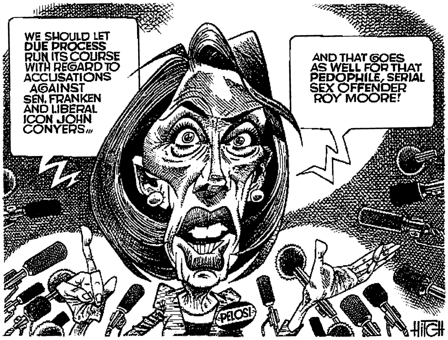 Design OCR: WE SHOULD LET DUE PROCESS RUN ITS COURSE WITH REGARD TO ACCUSATIONS AGAINST SEN. FRANKEN AND LIBERAL ICON JOHN CONYERS AND THAT GOES AS WELL FOR THAT PEDOPHILESERIAL SEX OFFENCER ROY MOORE! ISOid HiIGH WE SHOULD LET DUE PROCESS RUN ITS COURSE WITH REGARD TO ACCUSATIONS AGAINST SEN. FRANKEN AND LIBERAL ICON JOHN CONYERS AND THAT GOES AS WELL FOR THAT PEDOPHILESERIAL SEX OFFENCER ROY MOORE! ISOid HiIGH