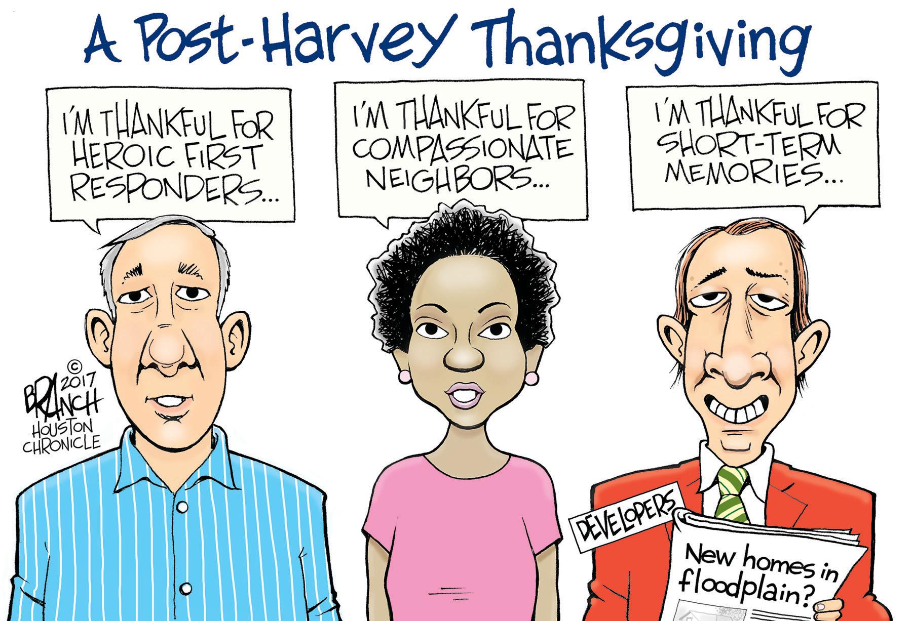 Forehead OCR: A Post-Harvey Thanksgiving M THANKFUL FOR HEROIC FIRST RESPONDERS. I'M THANKFUL FOR COMPASSIONATE NEIGHBORS. I'M THANKFUL FOR SHORT-TERM MEMORIES. 12017 HOUSTON CHRONICLE DEVELOPERS New homes in floodplain? A Post-Harvey Thanksgiving M THANKFUL FOR HEROIC FIRST RESPONDERS. I'M THANKFUL FOR COMPASSIONATE NEIGHBORS. I'M THANKFUL FOR SHORT-TERM MEMORIES. 12017 HOUSTON CHRONICLE DEVELOPERS New homes in floodplain?