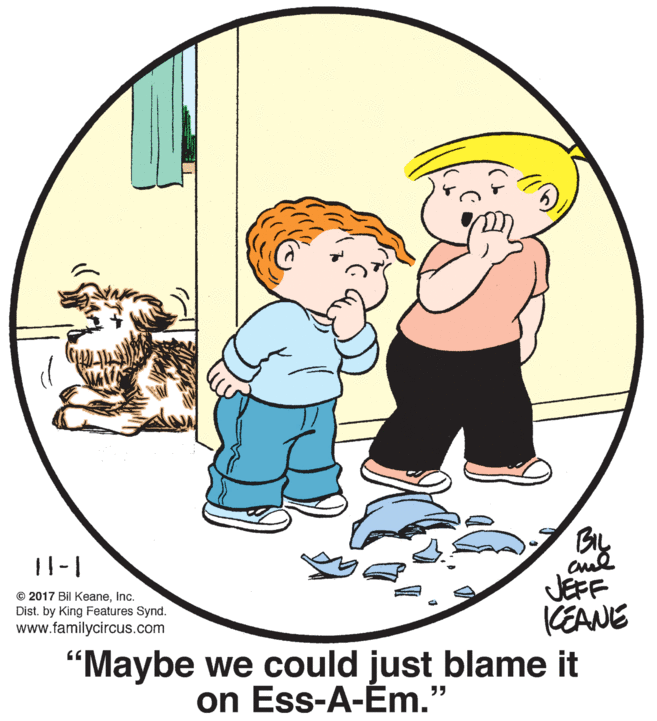 Gesture OCR: By JEFF CEANE “Maybe we could just blame it © 2017 Bil KeaneInc. Dist. by King Features Synd. www.familycircus.com on Ess-A-Ém." By JEFF CEANE “Maybe we could just blame it © 2017 Bil KeaneInc. Dist. by King Features Synd. www.familycircus.com on Ess-A-Ém."