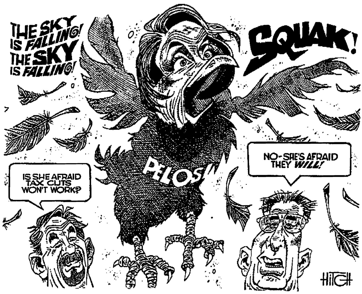 Font OCR: THE SKY SFALLING! THE SKY IS FALLING IS SHE AFRAID TAX CUTS WON'T WORK? PLOS NO-SAE'S AFRAID THEY WILL! THE SKY SFALLING! THE SKY IS FALLING IS SHE AFRAID TAX CUTS WON'T WORK? PLOS NO-SAE'S AFRAID THEY WILL!