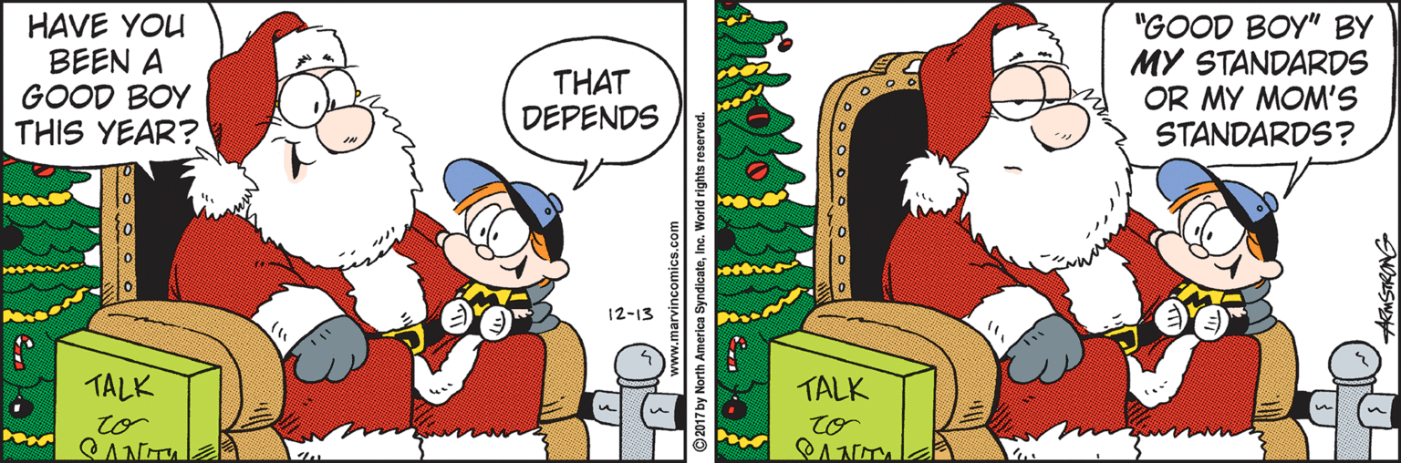 Event OCR: HAVE YOU BEEN A GOOD BOY THIS YEAR? "GOOD BOY" BY MY STANDARDS OR MY MOM'S STANDARDS? THAT DEPENDS 12-13 TALK TALK to AMSTRANG HAVE YOU BEEN A GOOD BOY THIS YEAR? "GOOD BOY" BY MY STANDARDS OR MY MOM'S STANDARDS? THAT DEPENDS 12-13 TALK TALK to AMSTRANG