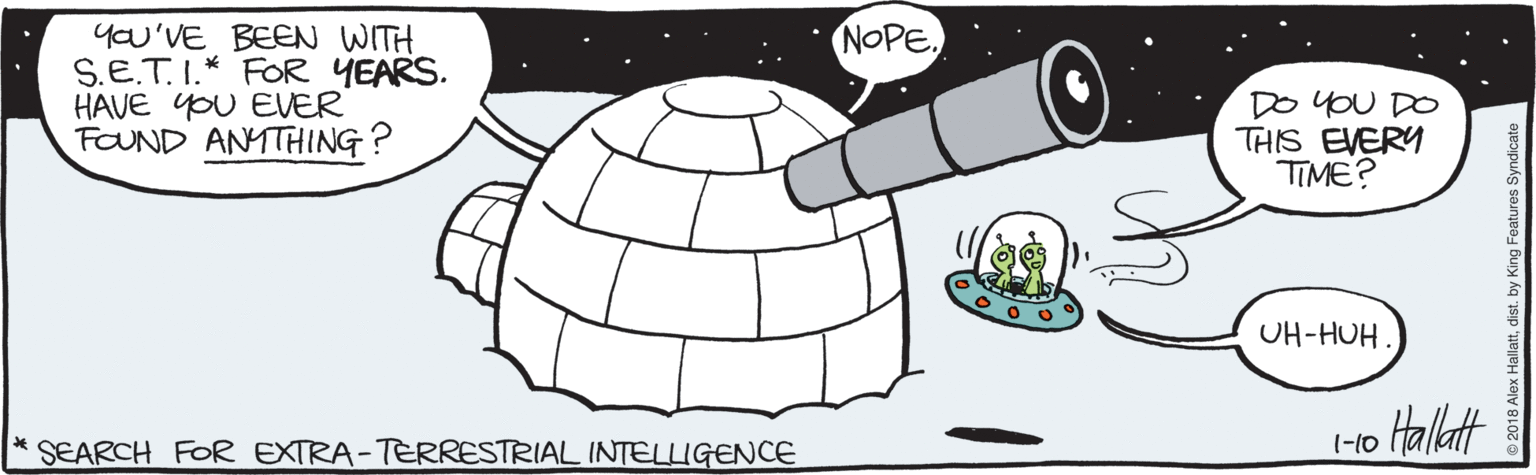 Graphics OCR: you'VE BEEN WITH S.E.T.I.* FOR YEARS. HAVE YOU EVER FOUND ANMTHING ? NOPEDO YOU DO THIS EVERY TIME? OH-HUH. Haltt SEARCH FOR EXTRA-TERRESTRIAL INTELLIGENCE 1-10 you'VE BEEN WITH S.E.T.I.* FOR YEARS. HAVE YOU EVER FOUND ANMTHING ? NOPEDO YOU DO THIS EVERY TIME? OH-HUH. Haltt SEARCH FOR EXTRA-TERRESTRIAL INTELLIGENCE 1-10