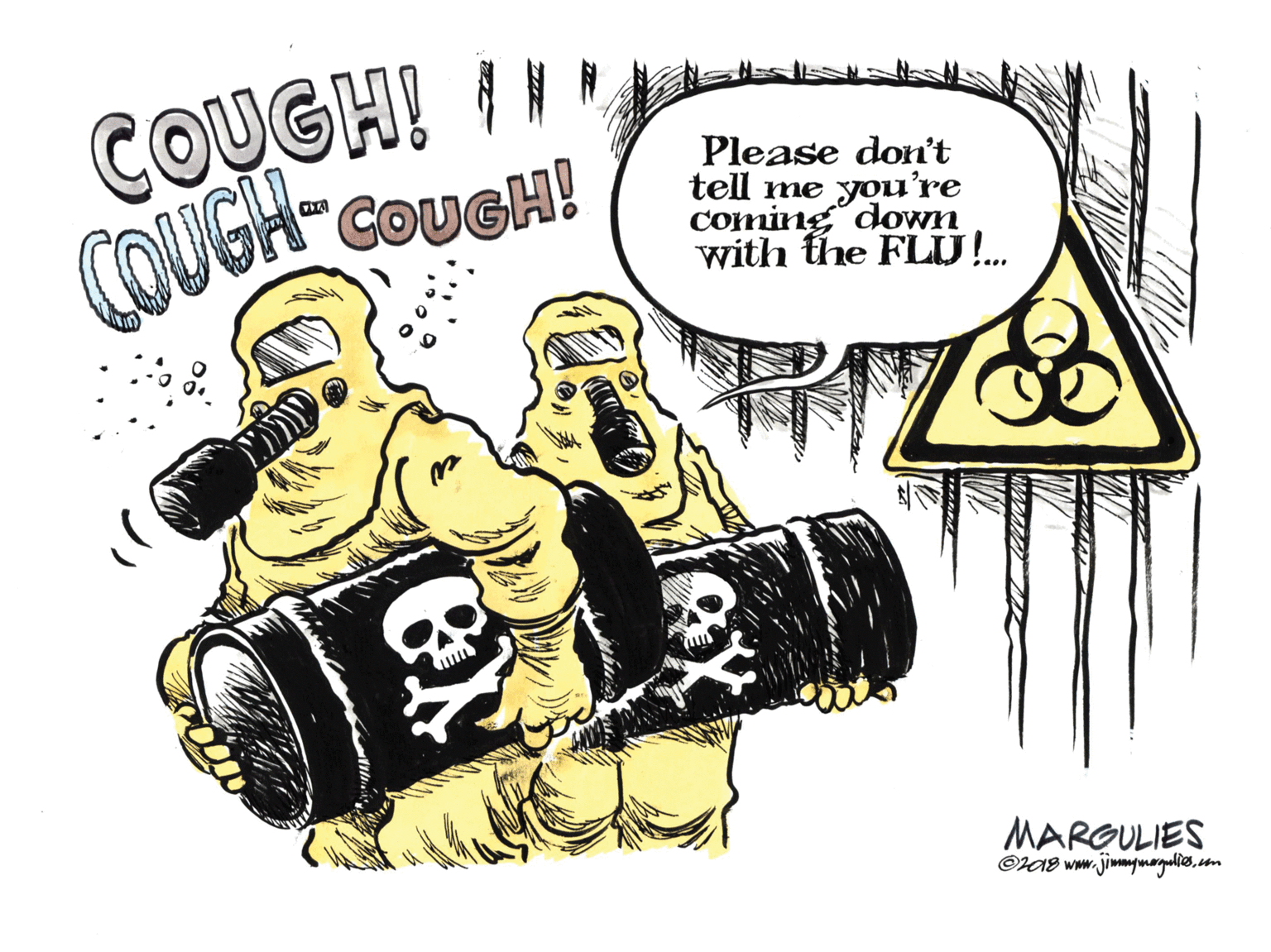 Humour OCR: COUGH! I I » COUGH-COUSN! Please don't tell me you're coming down with the FLU!. MARGULIES ©r08 www.jimmgmorguliom COUGH! I I » COUGH-COUSN! Please don't tell me you're coming down with the FLU!. MARGULIES ©r08 www.jimmgmorgulio