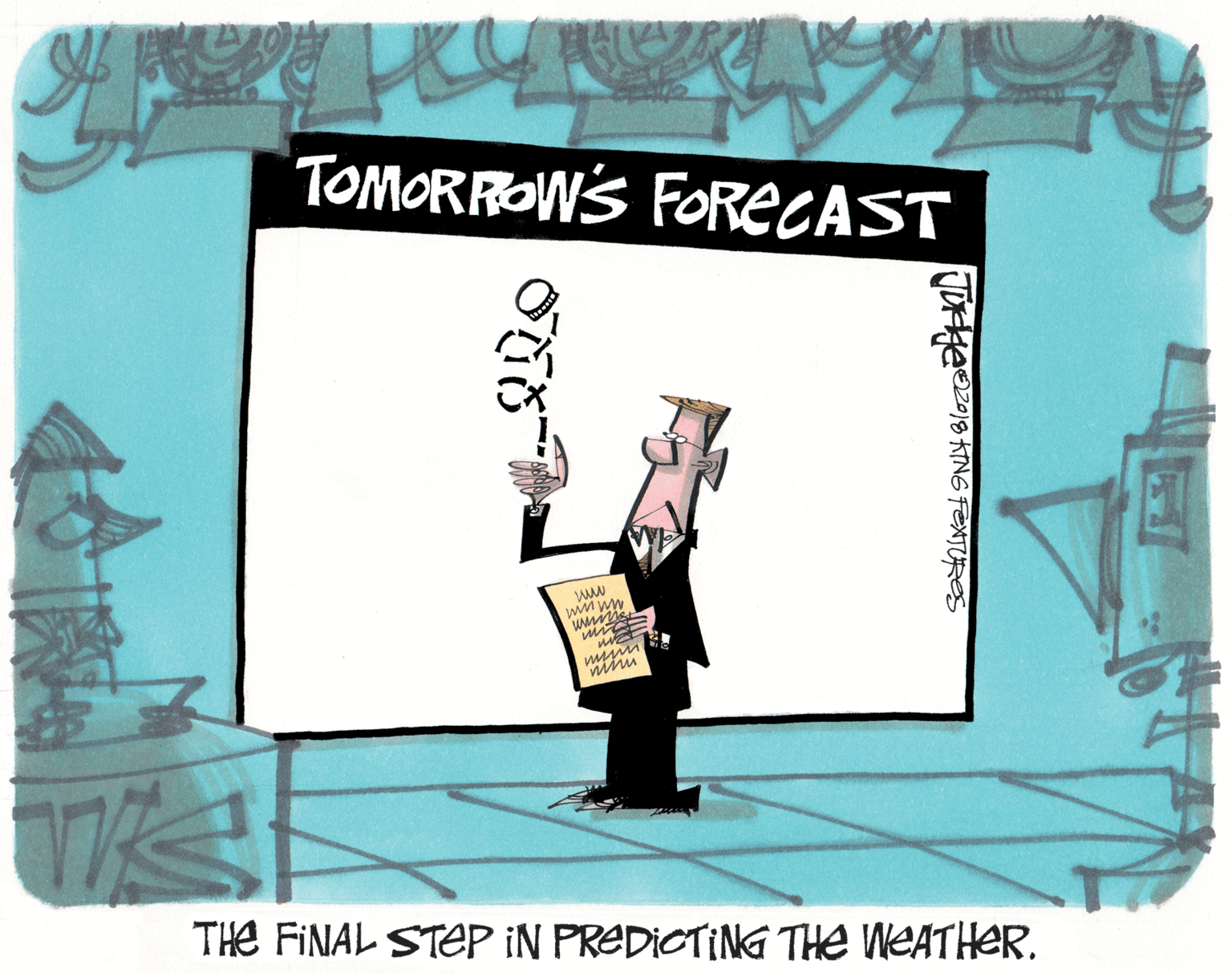 Event OCR: TOMORROW'S FORECAST THE FINAL STEP iN PREDICTING THE WEATHER. TOMORROW'S FORECAST THE FINAL STEP iN PREDICTING THE WEATHER.