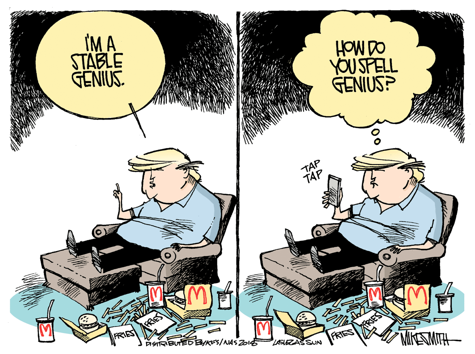 Fictional character OCR: IM A STABLE GENIUS. 8 MoH YOUSPELL GENIUS? TAP TAP FRIES DISTRBUTEDBUKES/NAS ZiE LASUEZASSUN FRIES RIES MEAMITH 00 IM A STABLE GENIUS. 8 MoH YOUSPELL GENIUS? TAP TAP FRIES DISTRBUTEDBUKES/NAS ZiE LASUEZASSUN FRIES RIES MEAMITH 00