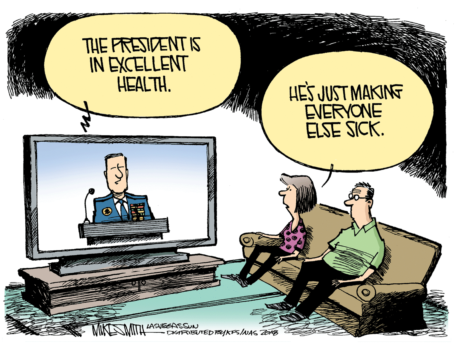 Humour OCR: THE PRESIDENT IS IN EXCELLENT HEALTH. HES JUST MAKING EVERYONE ELSE SICK. MTI LASVEGASSUN DHARIBUTEDEYKPS/NAS Zorg THE PRESIDENT IS IN EXCELLENT HEALTH. HES JUST MAKING EVERYONE ELSE SICK. MTI LASVEGASSUN DHARIBUTEDEYKPS/NAS Zorg