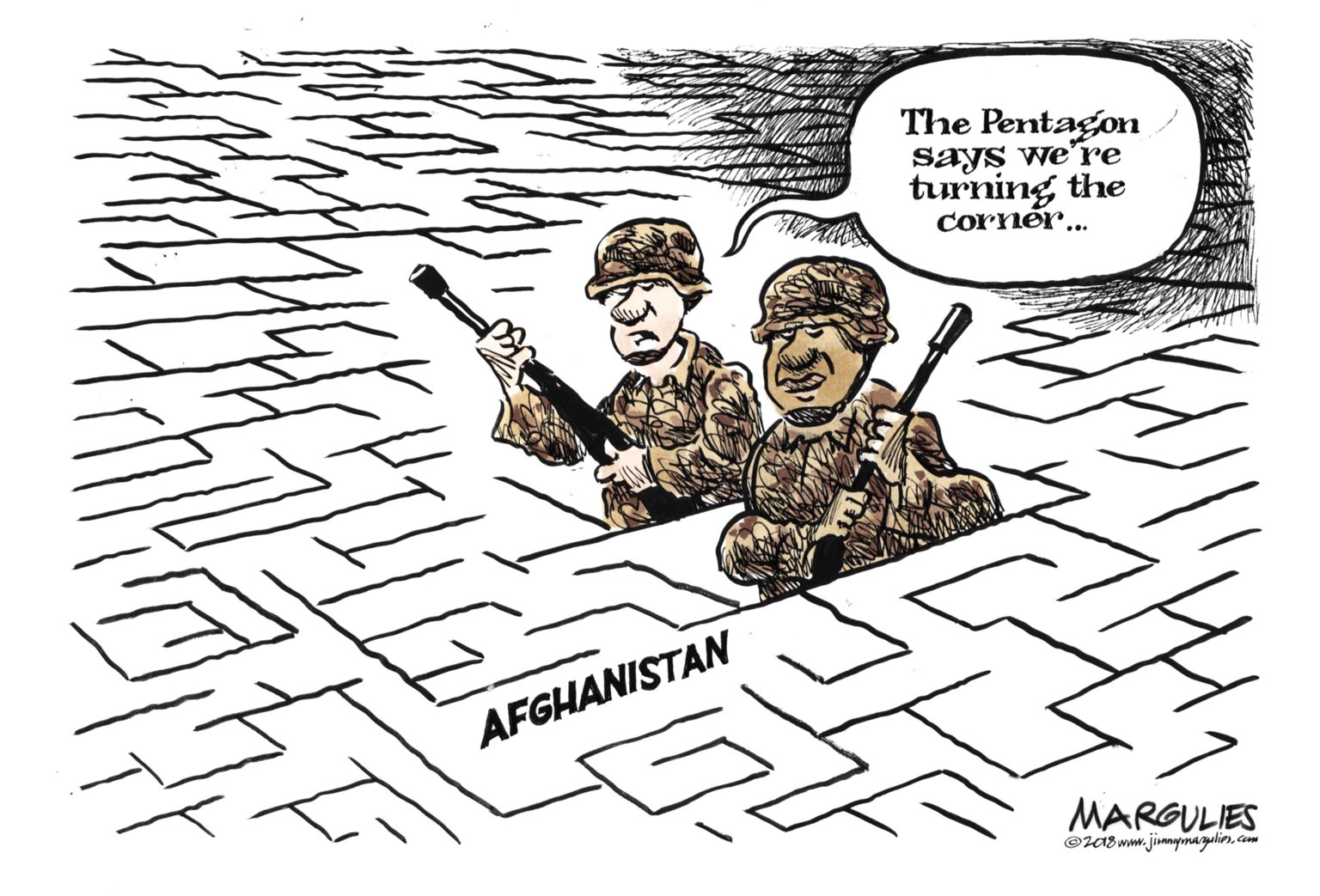 Design OCR: The Pentagon says we're turning the cornér... AFGHANISTAN MARGULIES ©zA8 wmw.jinnymagulien.com The Pentagon says we're turning the cornér... AFGHANISTAN MARGULIES ©zA8 wmw.jinnymagulien.com