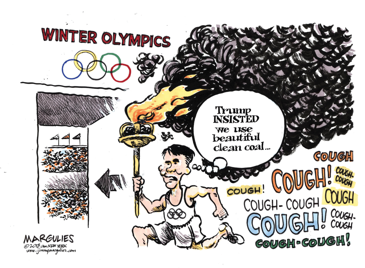 Comics OCR: WINTER OLYMPICS Trump INSISTED 444 we use beautiful clean coal. GOUGH COUGH! COUGH! COUGH. COUGH COUGH! COUGH COUGH- COUGHCOUGH- COUGH MARGULIES OE am NEW YORK www.jimmymargulies.com GOUGH-COUGH! WINTER OLYMPICS Trump INSISTED 444 we use beautiful clean coal. GOUGH COUGH! COUGH! COUGH. COUGH COUGH! COUGH COUGH- COUGHCOUGH- COUGH MARGULIES OE am NEW YORK www.jimmymargulies.com GOUGH-COUGH!