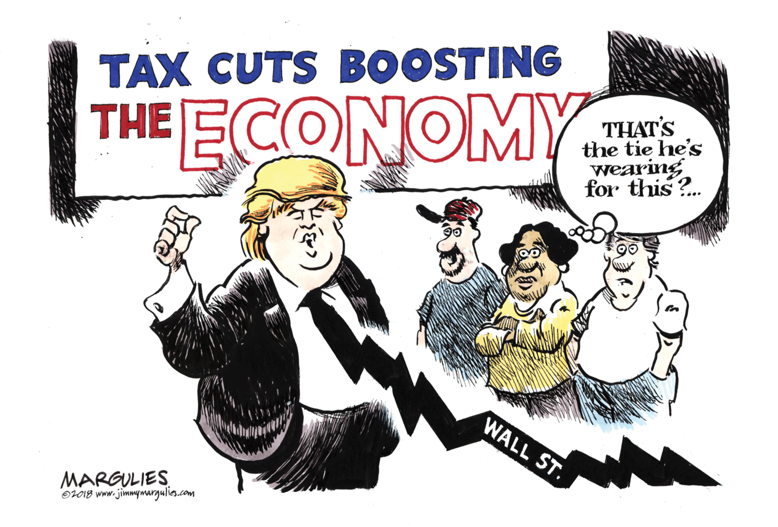 Conversation OCR: TAX CUTS BOOSTING THE ECONOMY. THAT'S the tie he's wearing for this ?. WALL ST. MARGULIES Or018 www.jimmymurgulies.com TAX CUTS BOOSTING THE ECONOMY. THAT'S the tie he's wearing for this ?. WALL ST. MARGULIES Or018 www.jimmymurgulies.com