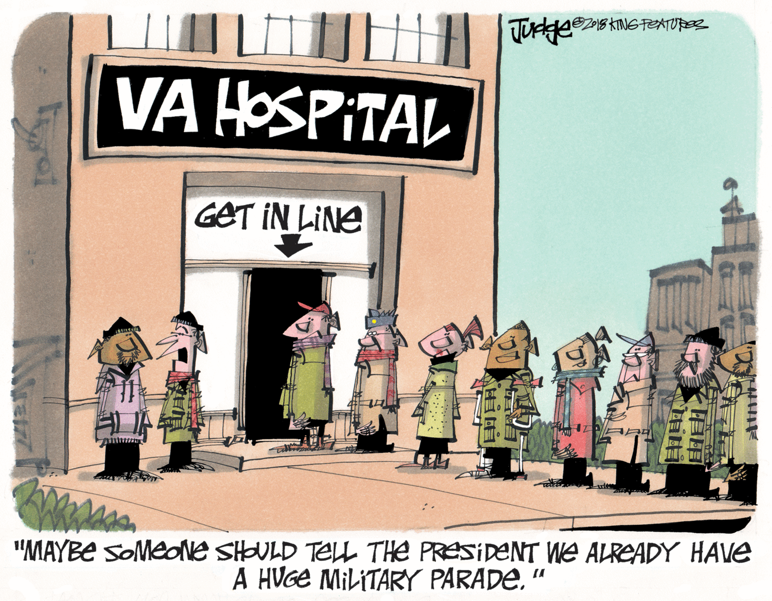 Drawing OCR: VA HOSPITAL GET IN LINE "MAYBE SOMedNe SHOULD TEL THe PRESIDENT WE ALREADY HAVE A HVGE MILITARY PARADE. " VA HOSPITAL GET IN LINE "MAYBE SOMedNe SHOULD TEL THe PRESIDENT WE ALREADY HAVE A HVGE MILITARY PARADE. "