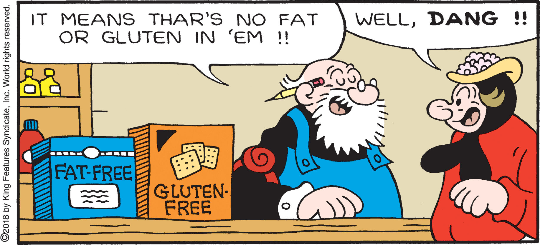 Event OCR: IT MEANS THAR'S NO FAT OR GLUTEN IN 'EM !! WELLDANG !! FAT-FREE GLUTEN- FREE ©2018 by King Features SyndicateInc. World rights reserved. IT MEANS THAR'S NO FAT OR GLUTEN IN 'EM !! WELLDANG !! FAT-FREE GLUTEN- FREE ©2018 by King Features SyndicateInc. World rights reserved.