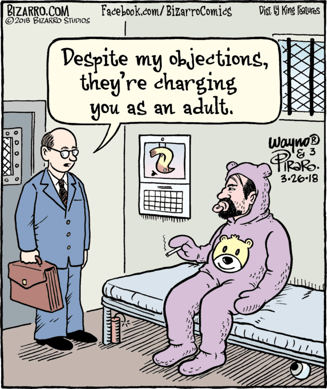 Comics OCR: BIZARRO.COM © 2018 BIZARRO STUDIOS Facebook.com/BizarroComics Dist Y King Fatures Despite my objectionsthey're charging you as an adult. Wayno® & 3 PiRaRO 3.26.18 O D O O BIZARRO.COM © 2018 BIZARRO STUDIOS Facebook.com/BizarroComics Dist Y King Fatures Despite my objectionsthey're charging you as an adult. Wayno® & 3 PiRaRO 3.26.18 O D O O
