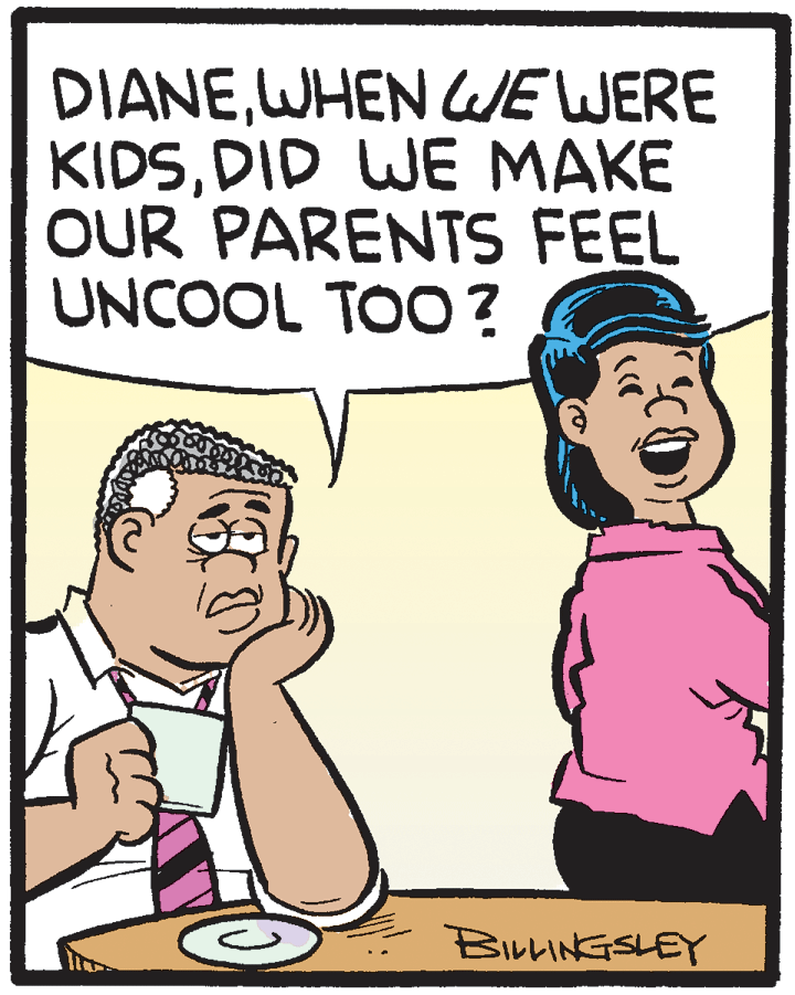 Conversation OCR: DIANEWHEN WE WERE KIDSDID WE MAKE OUR PARENTS FEEL UNCOOL TOO? BILLINGSLEY DIANEWHEN WE WERE KIDSDID WE MAKE OUR PARENTS FEEL UNCOOL TOO? BILLINGSLEY